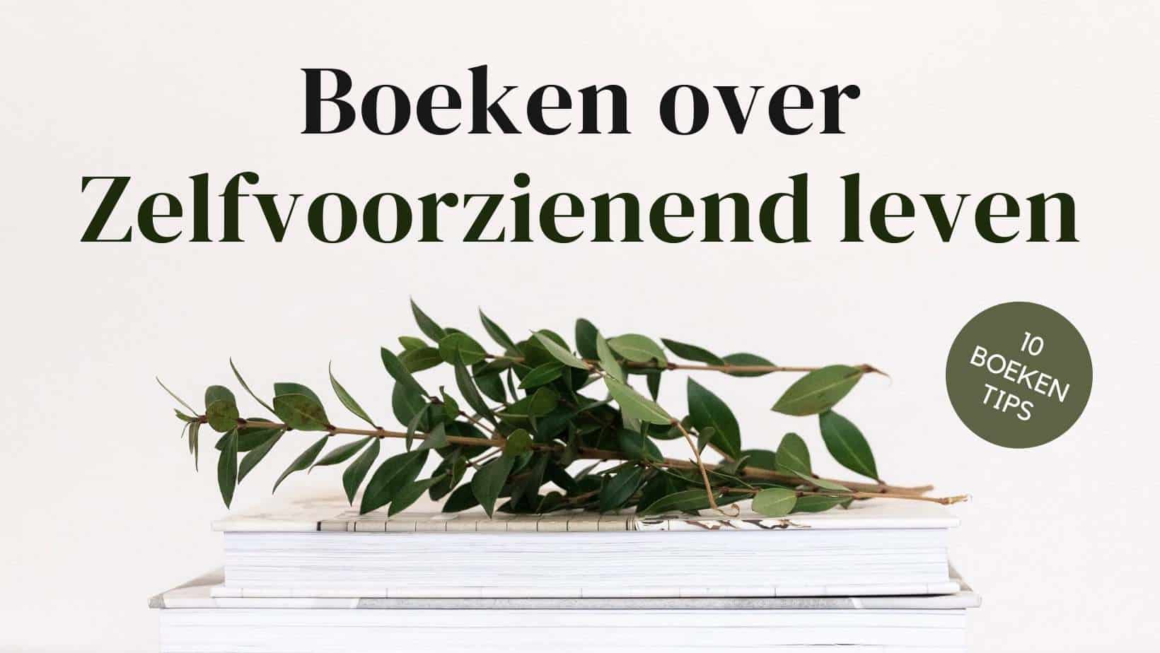10 Boeken over zelfvoorzienend leven - Doepserleven.nl - Boeken Over Het Leven