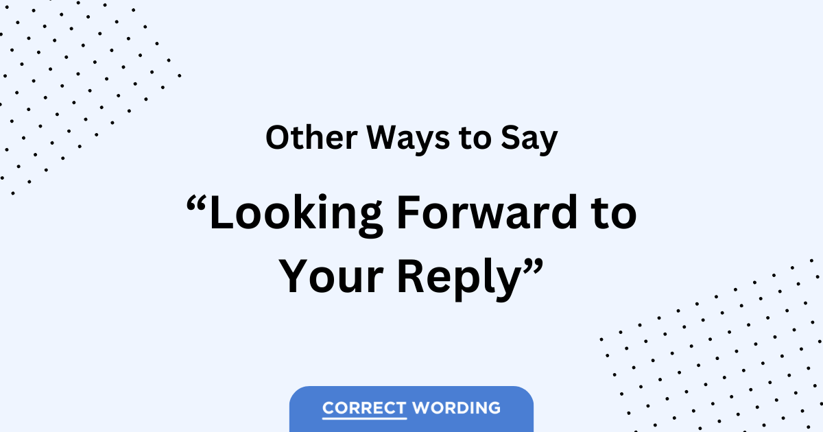 Looking Forward To Your Reply