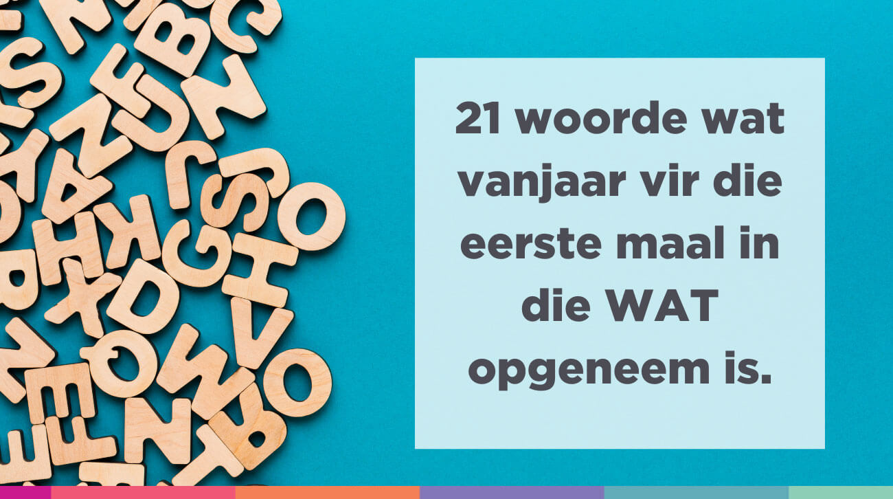 21 woorde wat vanjaar vir die eerste maal in die WAT opgeneem is - Ander Woord Voor Groet