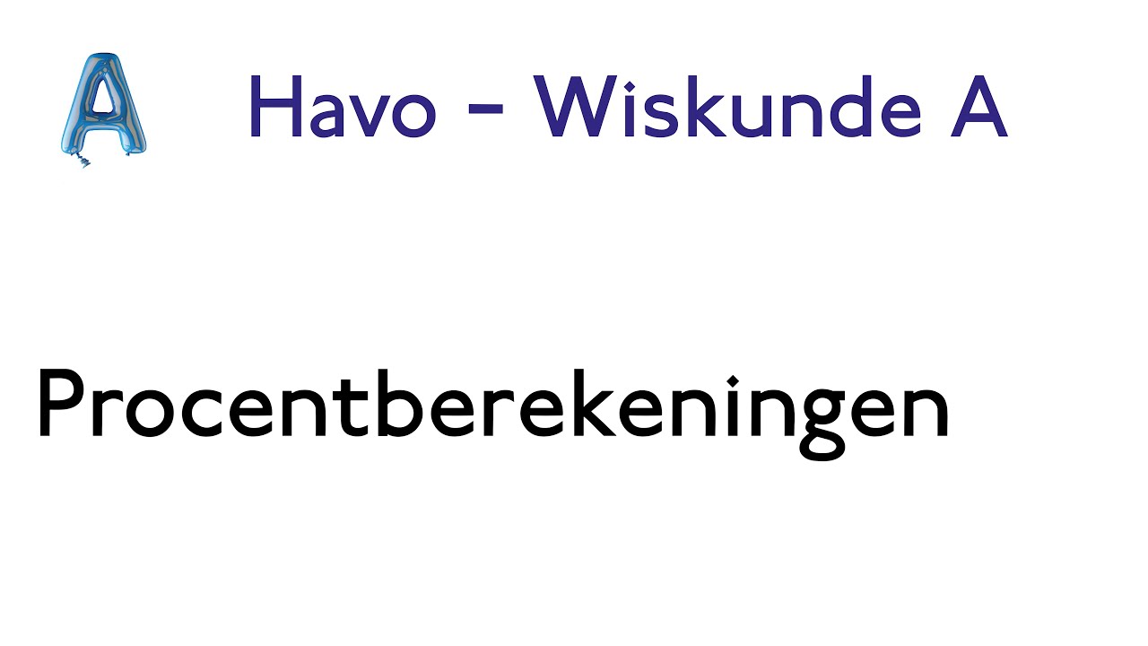 4. Procentberekeningen – HAVO WISKUNDE A | HOOFDSTUK 1 - YouTube - Hoofdstuk 10 Wiskunde A Havo 5