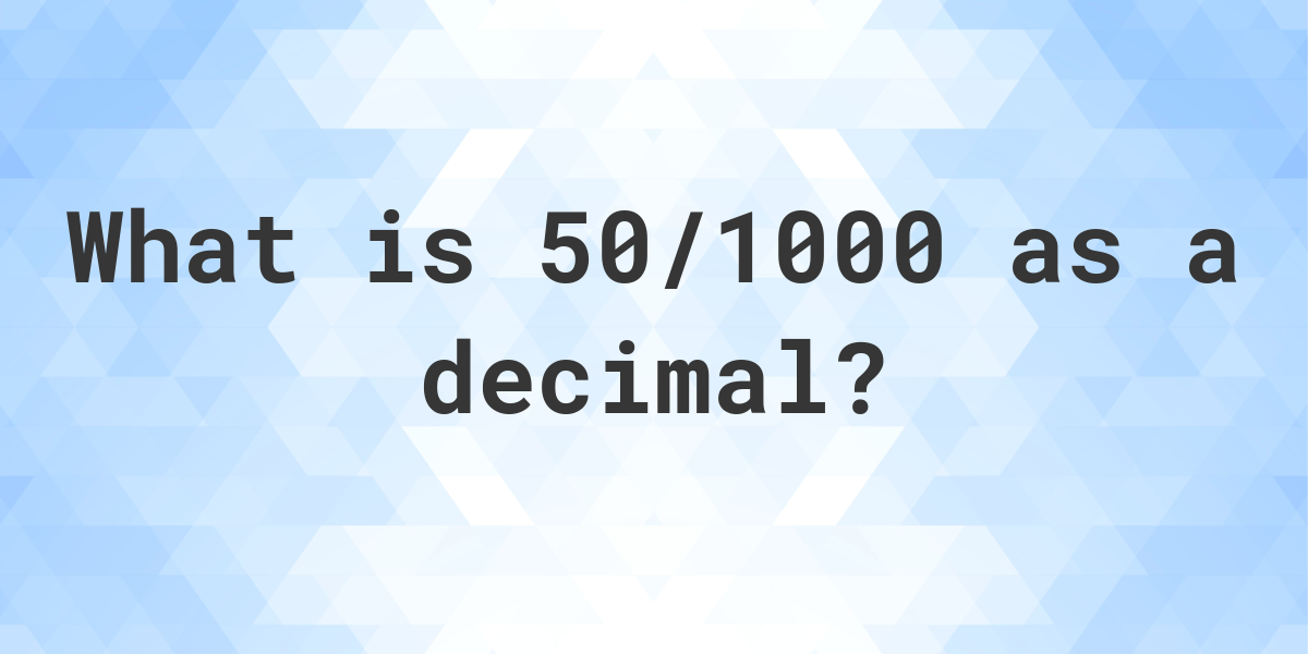 50/1000 as a decimal - Calculatio - 50 Verbluffende Proefjes Om Zelf Te Doen