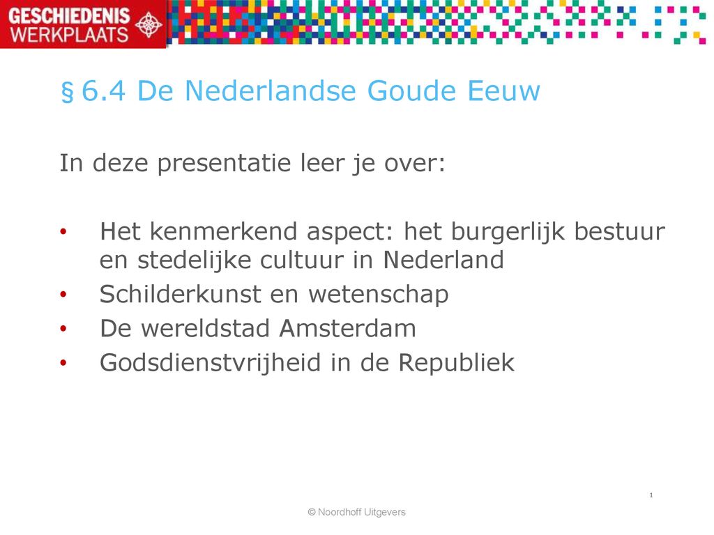 §6.4 De Nederlandse Goude Eeuw - ppt download - Burgerlijk Bestuur En Stedelijke Cultuur In Nederland.