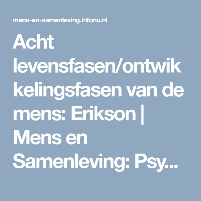 Acht levensfasen/ontwikkelingsfasen van de mens: Erikson | Mens en - Levensfasen De Ontwikkelingspsychologie Van De Mens
