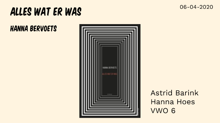 Alles Wat Er Was - Hanna Bervoets by Hanna Hoes on Prezi - Alles Wat Er Was Hanna Bervoets Samenvatting