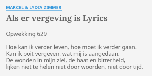 "ALS ER VERGEVING IS" LYRICS by MARCEL & LYDIA ZIMMER: Opwekking 629 - Als Er Vergeving Is
