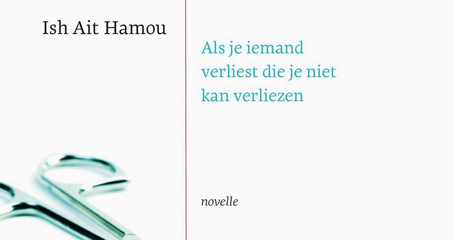 Als je iemand verliest die je niet kan verliezen - Ish Ait Hamou — Te - Als Ik Mezelf Verlies