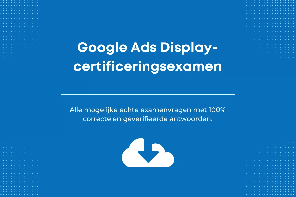 Antwoorden op het google display examen | ExamRoll - Wanneer Komen De Antwoorden Van Examens Online