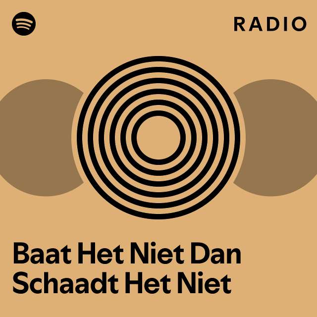 Baat Het Niet Dan Schaadt Het Niet Radio - playlist by Spotify | Spotify - Baat Het Niet Dan Schaadt Het Niet Betekenis