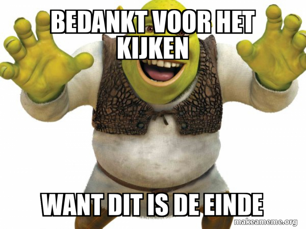 bedankt voor het kijken want dit is de einde - Shrek Meme Generator - Paus Bedankt Voor Die Bloemen Gif