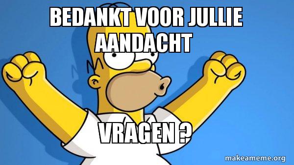 Bedankt voor jullie aandacht Vragen ? - Happy Homer Meme Generator - Zaken Die Uw Aandacht Vragen