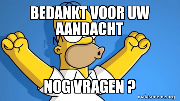 Bedankt voor uw aandacht Nog vragen ? - Happy Homer | Make a Meme - Mocht Je Nog Vragen Hebben Dan Hoor Ik Het Graag