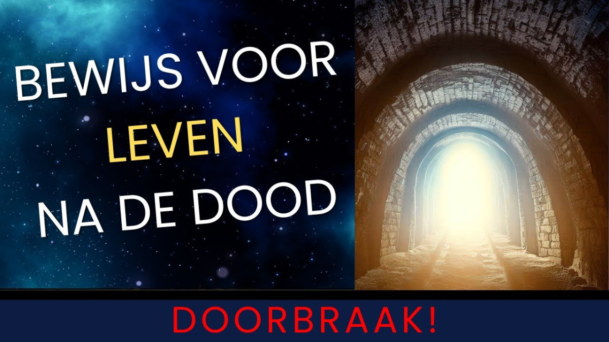 Bewijs voor leven na de dood - DOORBRAAK - Is Er Een Leven Na De Dood