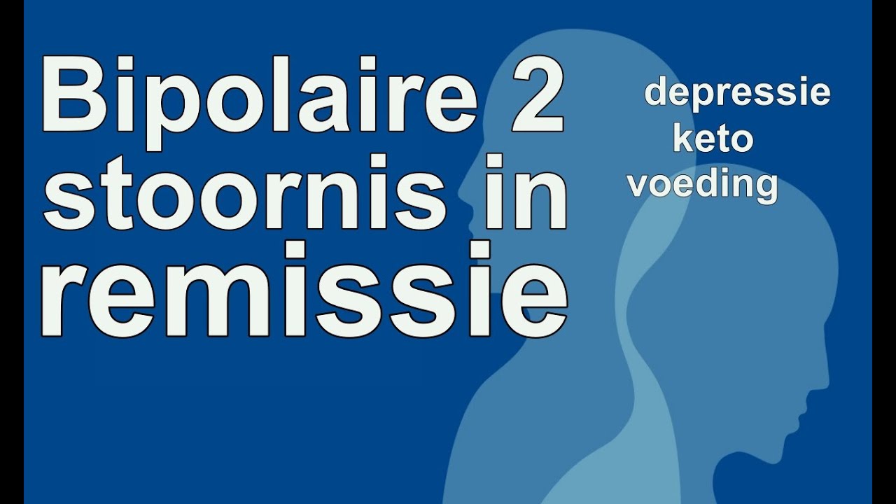 Bipolaire 2-stoornis in remissie brengen, depressie, keto, voeding - Bipolaire Stoornis Type 2 En Werken