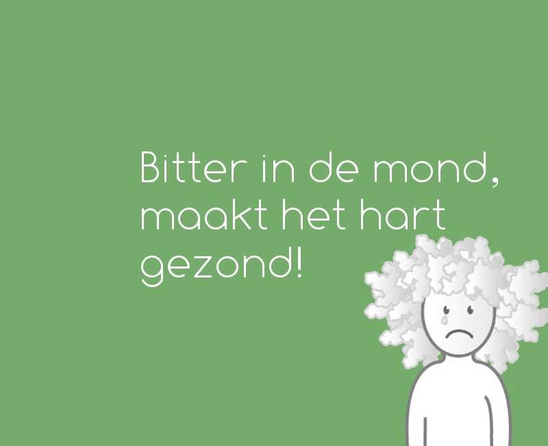 Bitter in de mond, maakt het hart gezond. = iets heeft een vieze smaak - Bitter In De Mond Maakt Het Hart Gezond