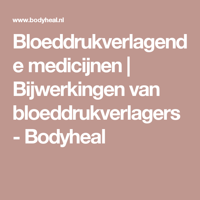 Bloeddrukverlagende medicijnen | Bijwerkingen van bloeddrukverlagers - Welke Bloeddrukverlagers Geven De Minste Bijwerkingen