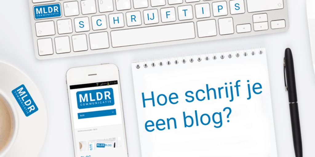 Blog Schrijftips - Hoe Schrijf Je Een Blog? - MLDR Communicatie - Hoe Schrijf Je Een Blog