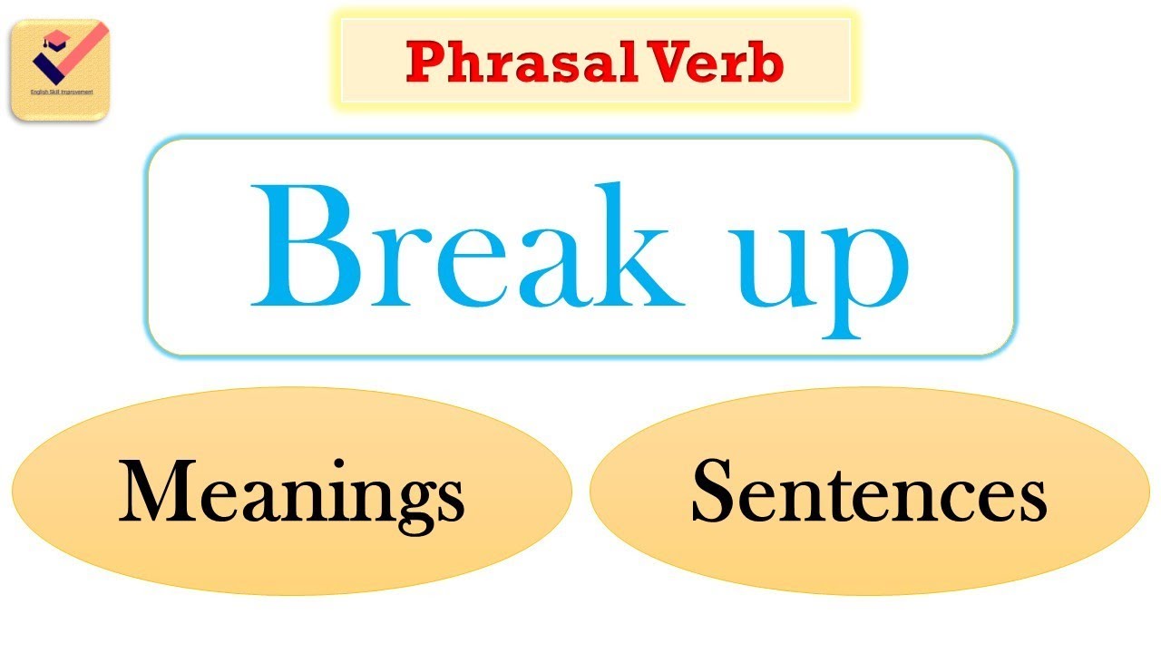 Break up | Phrasal Verb | Meaning | Sentence | Group Verb | Vocabulary - Wat Is Een Break Up