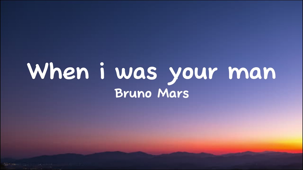 Bruno Mars - When I Was Your Man (Lyrics) - YouTube Music - When O Was Your Man