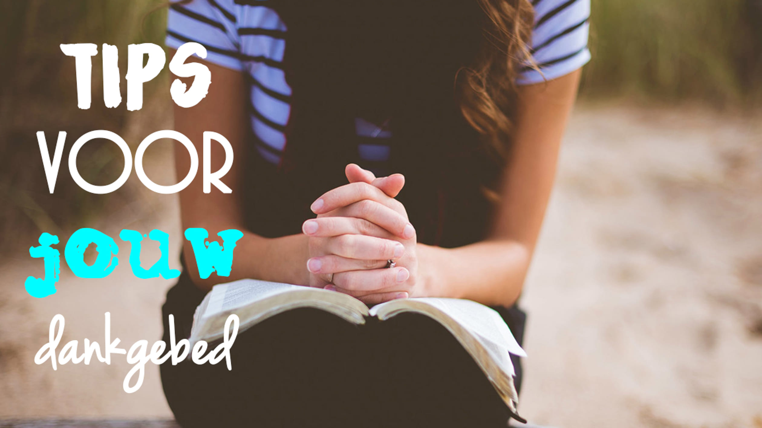 Dankgebed: 4 Tips om God te Danken in je Gebed - EO BEAM - Dankgebed Voor Het Leven