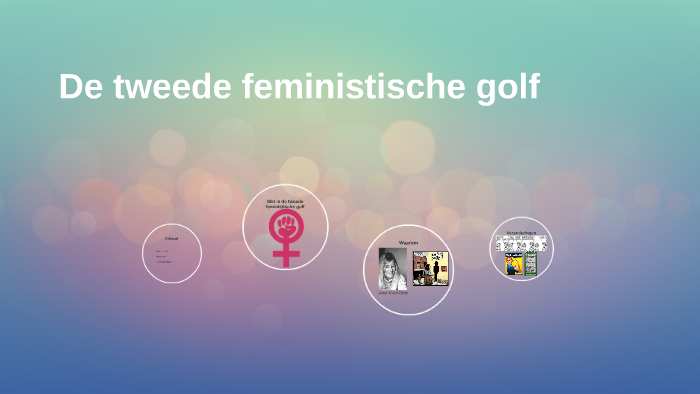 De tweede feministische golf by on Prezi - Wanneer Was De Tweede Feministische Golf