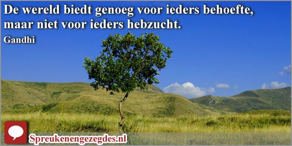 De wereld biedt genoeg voor ieders behoefte, maar niet voor ieders - Bied Je Of Biedt Je