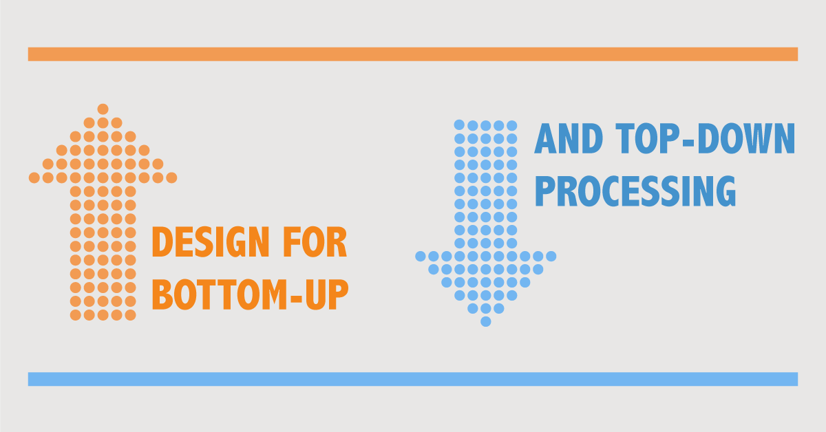 Design for Bottom-Up and Top-Down Processing - Bottom Up And Top Down Processing