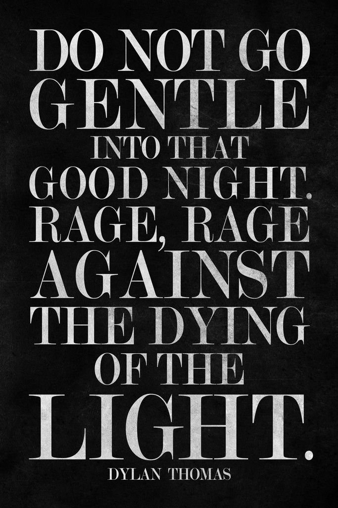 do not go gentle into that good night - Dylan Thomas | Citaten, Mooie - Dylan Thomas Do Not Go Gentle Into That Good Night