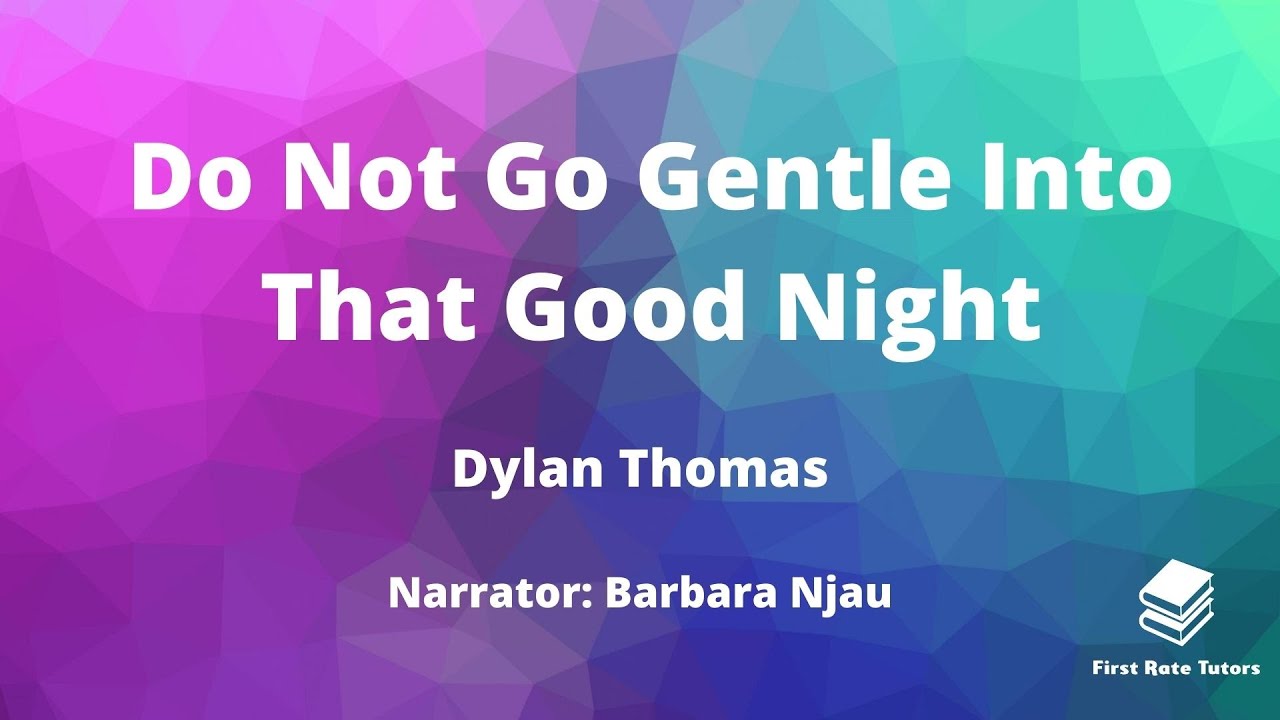 'Do Not Go Gentle Into That Good Night' IGCSE Summary and Analysis - Don't Be Gentle Into That Good Night