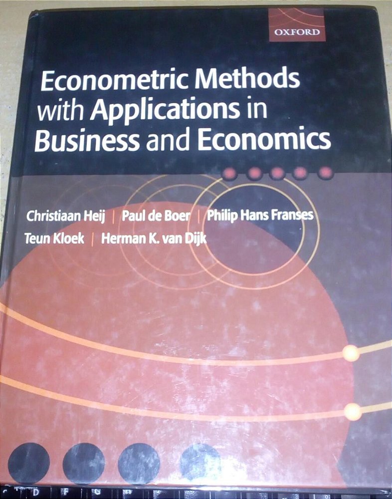 Econometric Methods with Applications in Business and Economics - Econometric Methods With Applications In Business And Economics