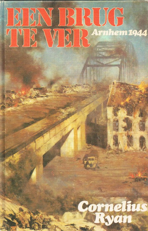 EEN BRUG TE VER : OPERATIE 'MARKET-GARDEN' SEPTEMBER 1944 (DUTCH TEXT) - Een Brug Te Ver Boek