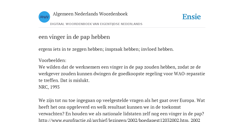 een vinger in de pap hebben - de betekenis volgens Algemeen Nederlands - Een Vinger In De Pap Hebben