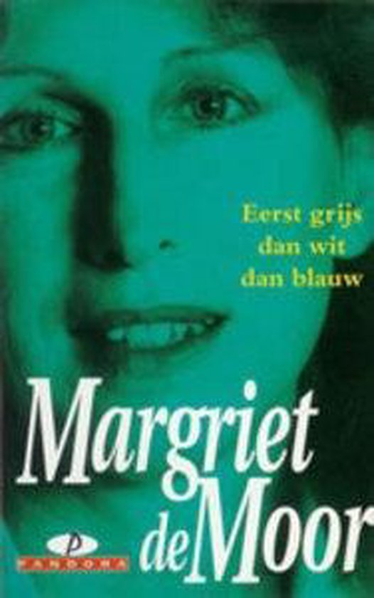 Eerst grijs dan wit dan blauw, Margriet de Moor | 9789025457150 - Eerst Grijs Dan Wit Dan Blauw