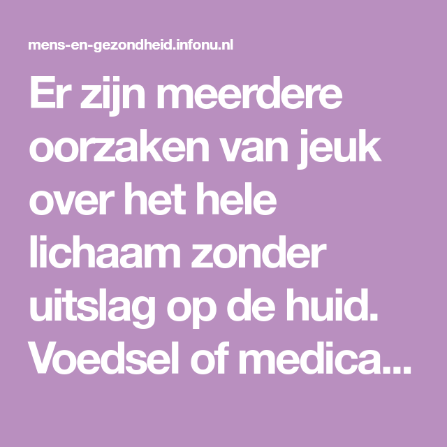 Er zijn meerdere oorzaken van jeuk over het hele lichaam zonder uitslag - Jeuk Over Hele Lichaam Met Uitslag