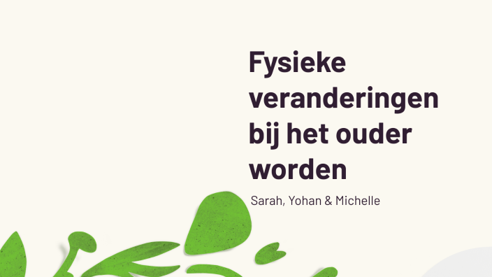 Fysieke veranderingen bij het ouder worden by Michelle Finel on Prezi - Lichamelijke Veranderingen Ouder Worden Vrouw