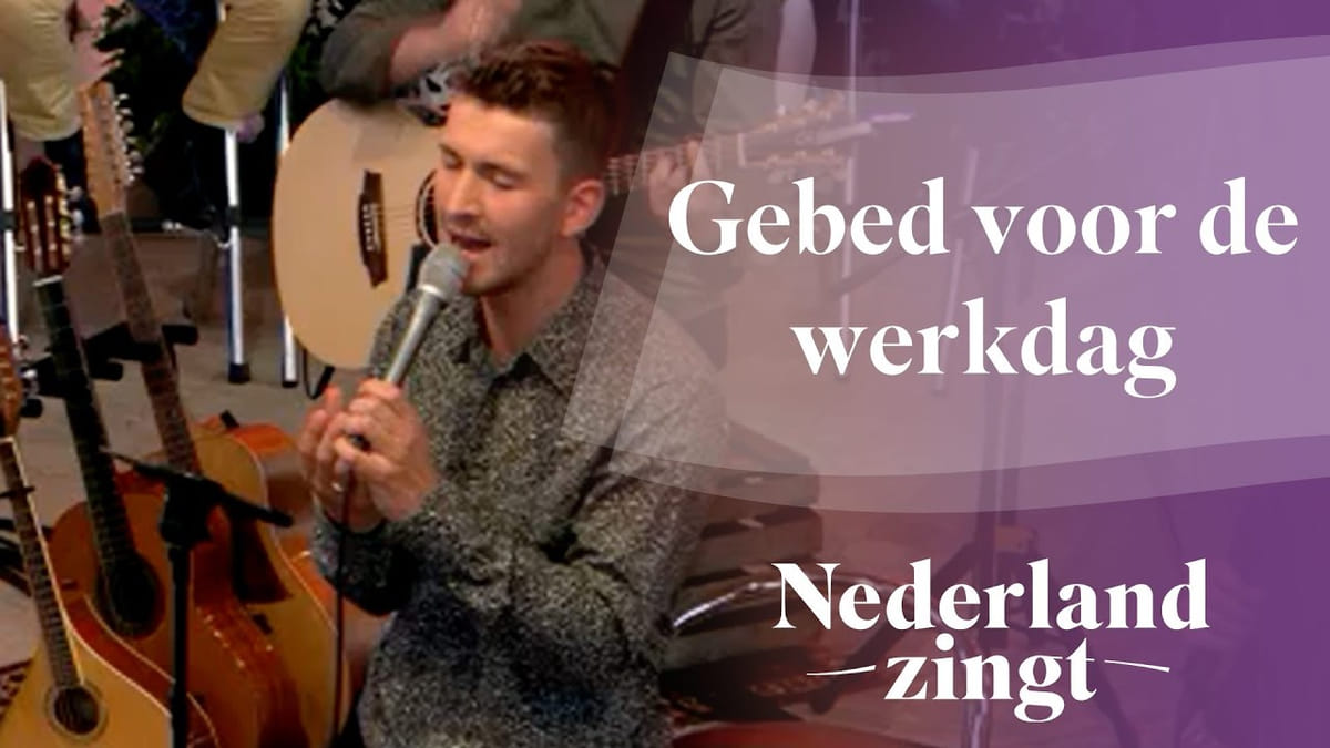 'Gebed voor de werkdag' - Bidden voor Gewas en Arbeid - Nederland Zingt - Biddag Gewas En Arbeid