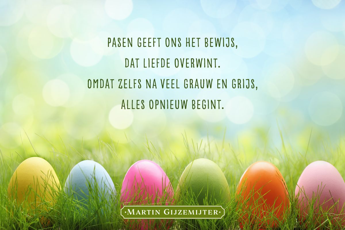 Gedicht: Pasen geeft ons het bewijs, dat liefde overwint.Omdat zelfs na - Hoeveel Dagen Tussen Pasen En Pinksteren