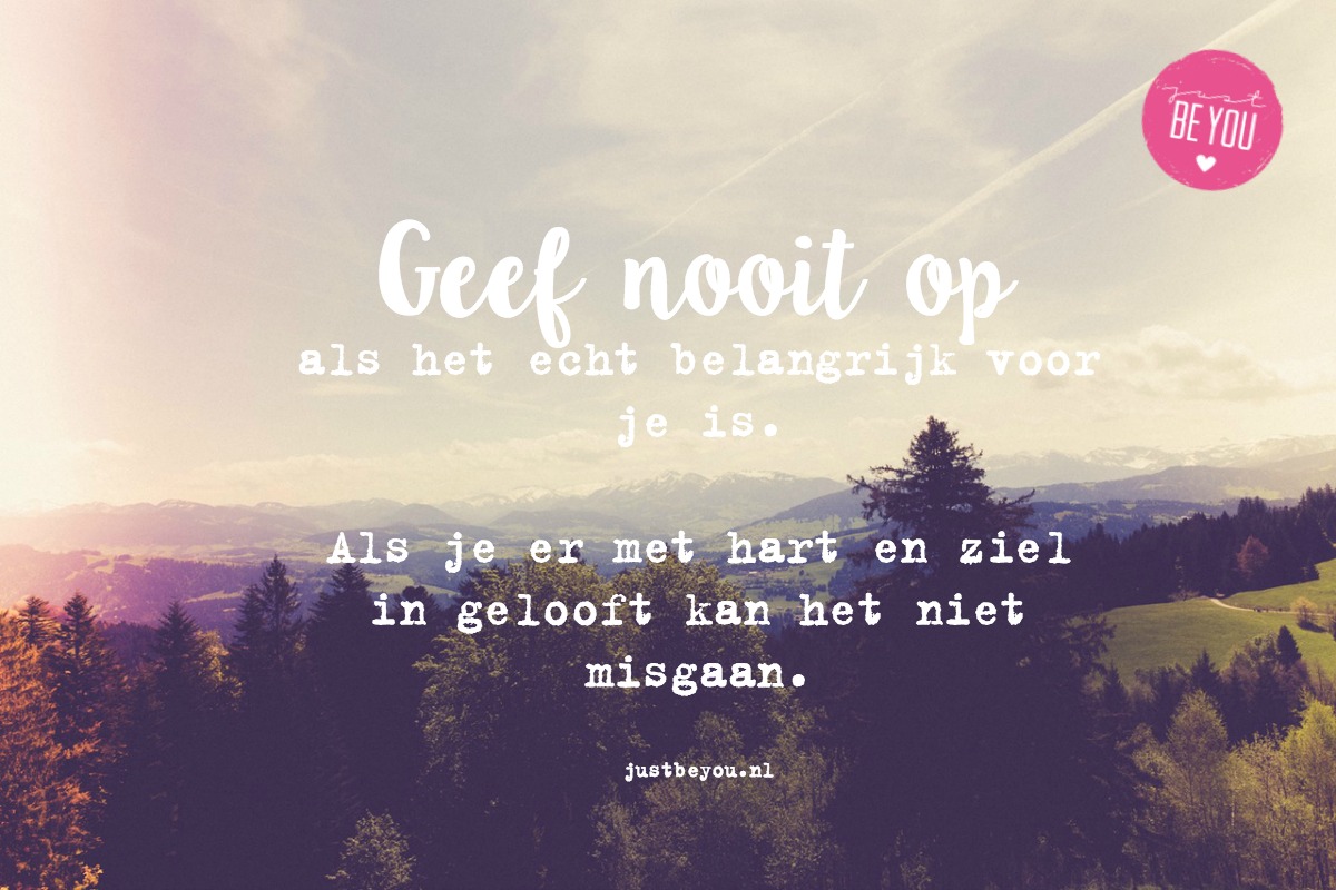 Geef niet op! - Justbeyou.nl - Houd Het Dan Nooit Op