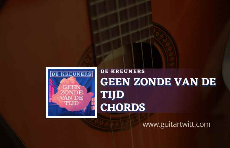 Geen Zonde Van De Tijd Chords By De Kreuners - Guitartwitt - Geen Zonde Van De Tijd
