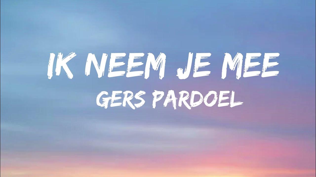 Gers Pardoel - Ik Neem Je Mee (Songtekst/Lyrics) - YouTube Music - Gers Pardoel Ik Neem Je Mee Lyrics