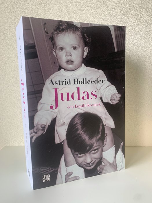 Gesigneerd; Astrid Holleeder - Judas. Een familiekroniek - - Catawiki - Wie Speelt Holleeder In Judas