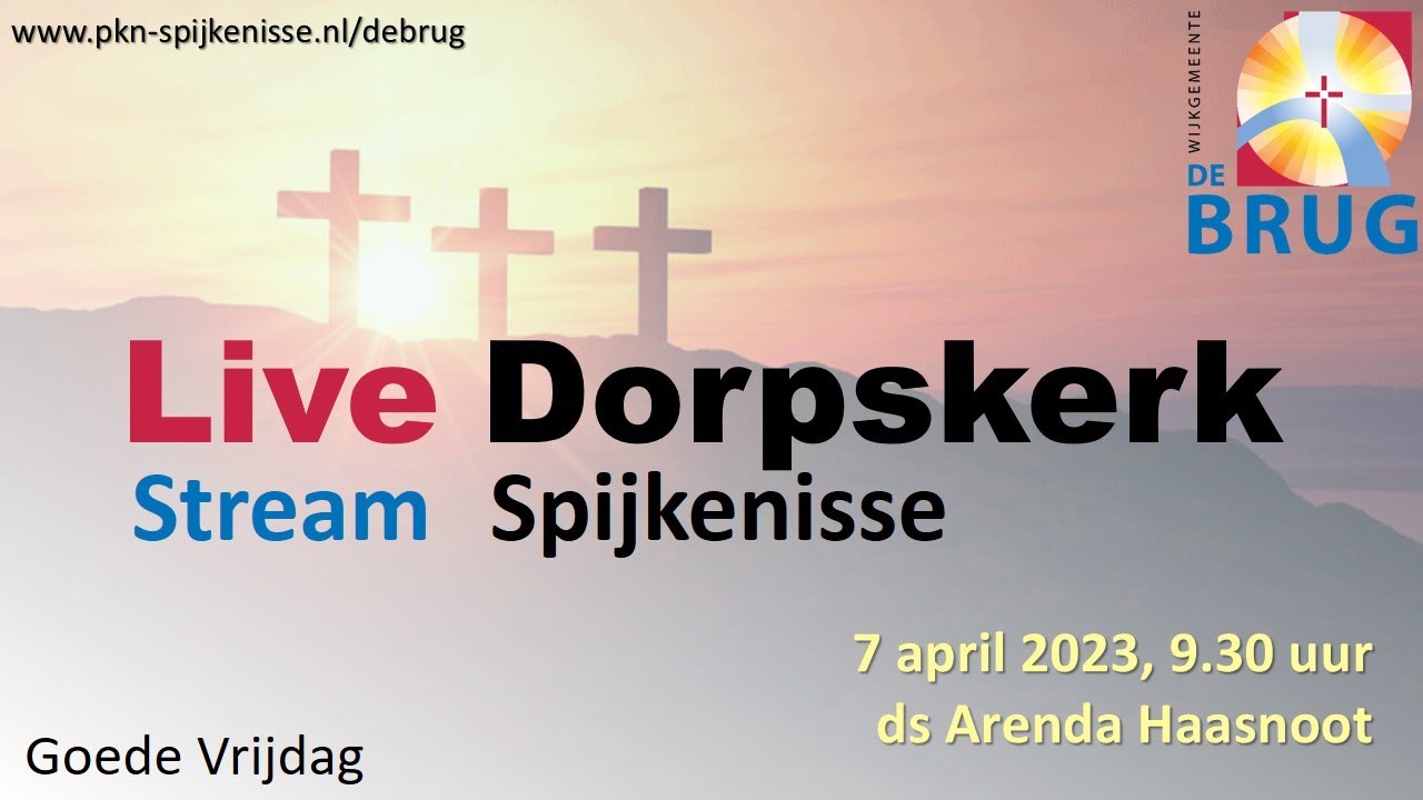 Goede Vrijdag dienst 7 april 2023, DORPSKERK wijkgemeente De Brug in - Pkn Wijkgemeente De Goede Herderkerk