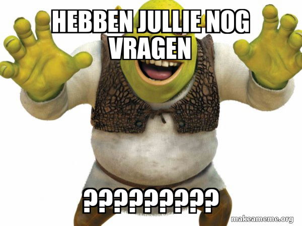 hebben jullie nog vragen ????????? - Shrek Meme Generator - Bij Vragen Hoor Ik Het Graag
