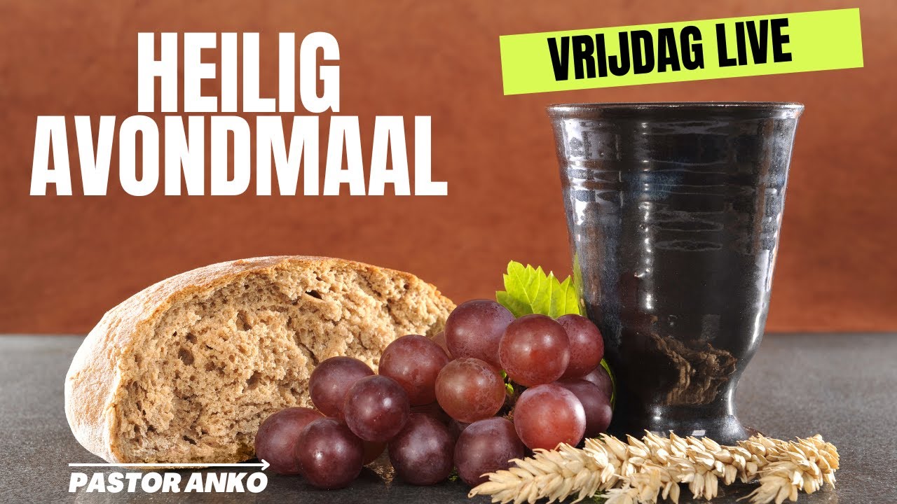 HEILIGE AVONDMAAL EN KRACHTIG GEBED - Bijbelstudie en Gebed live online - Formulier Heilig Avondmaal Gereformeerde Gemeente