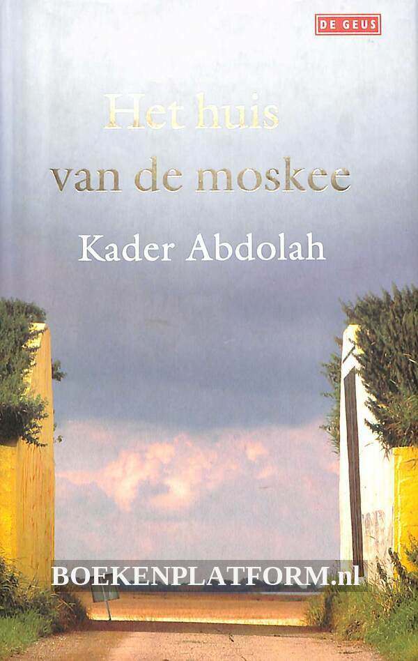 Het huis van de moskee | BoekenPlatform.nl - Kader Abdolah Huis Van De Moskee