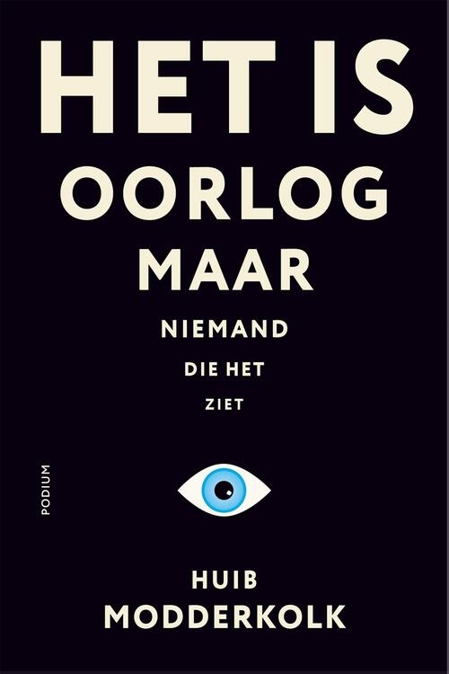 Het is oorlog maar niemand die het ziet, Huib Modderkolk | Boek - Het Is Oorlog Maar Niemand Die Het Ziet
