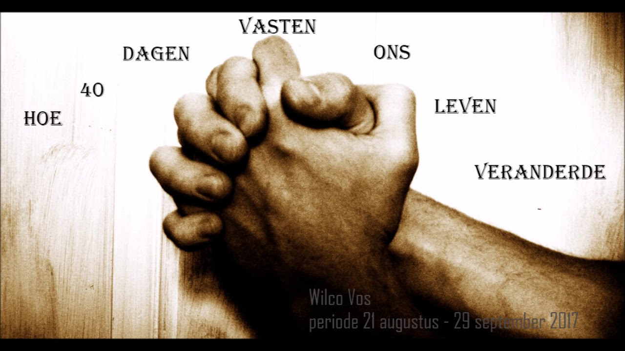 Hoe 40 dagen vasten ons leven veranderde - Wilco Vos - 21 augustus - 29 - 40 Dagen Vasten Regels