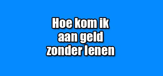 Hoe kom ik aan geld? - Oplossing om snel geld te verdienen - Ook online - Hoe Kom Ik Nu Aan Geld