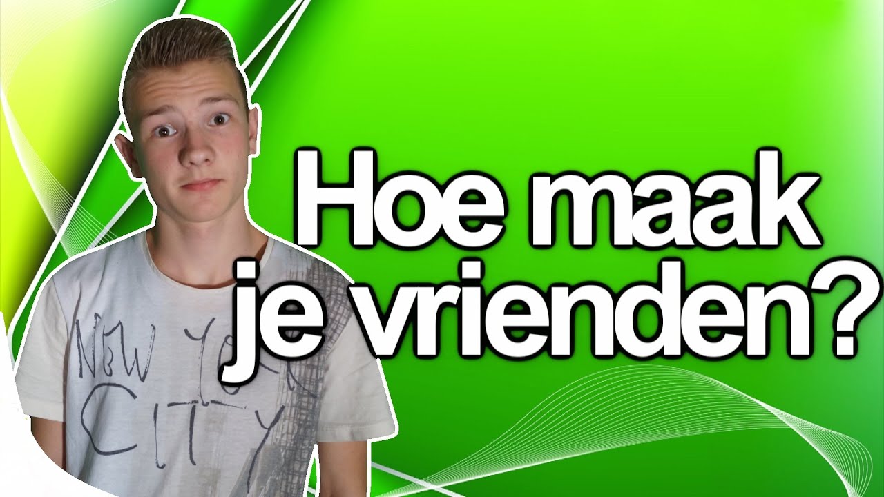 HOE MAAK JE VRIENDEN!? - YouTube - Hoe Je Vrienden Maakt En Mensen Beinvloedt