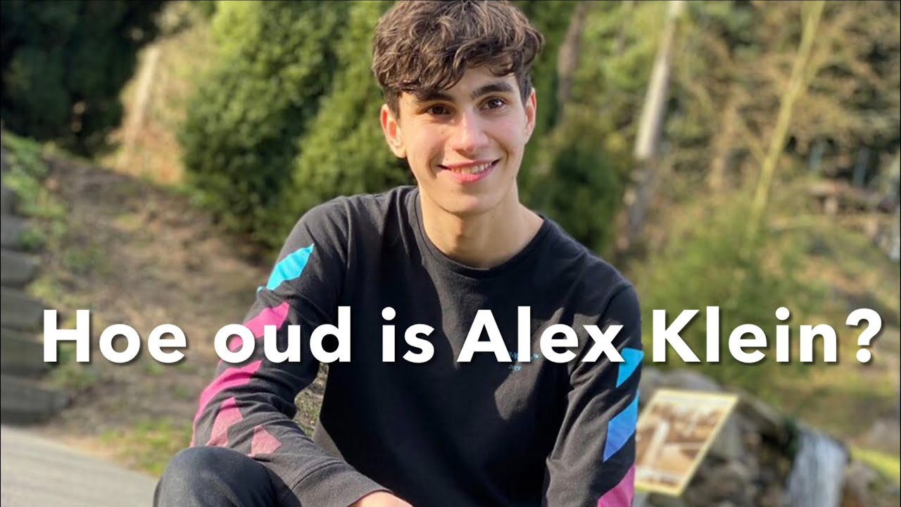 Hoe oud is Alex Klein? - YouTube - Hoeveel Jaar Is Alex Klein