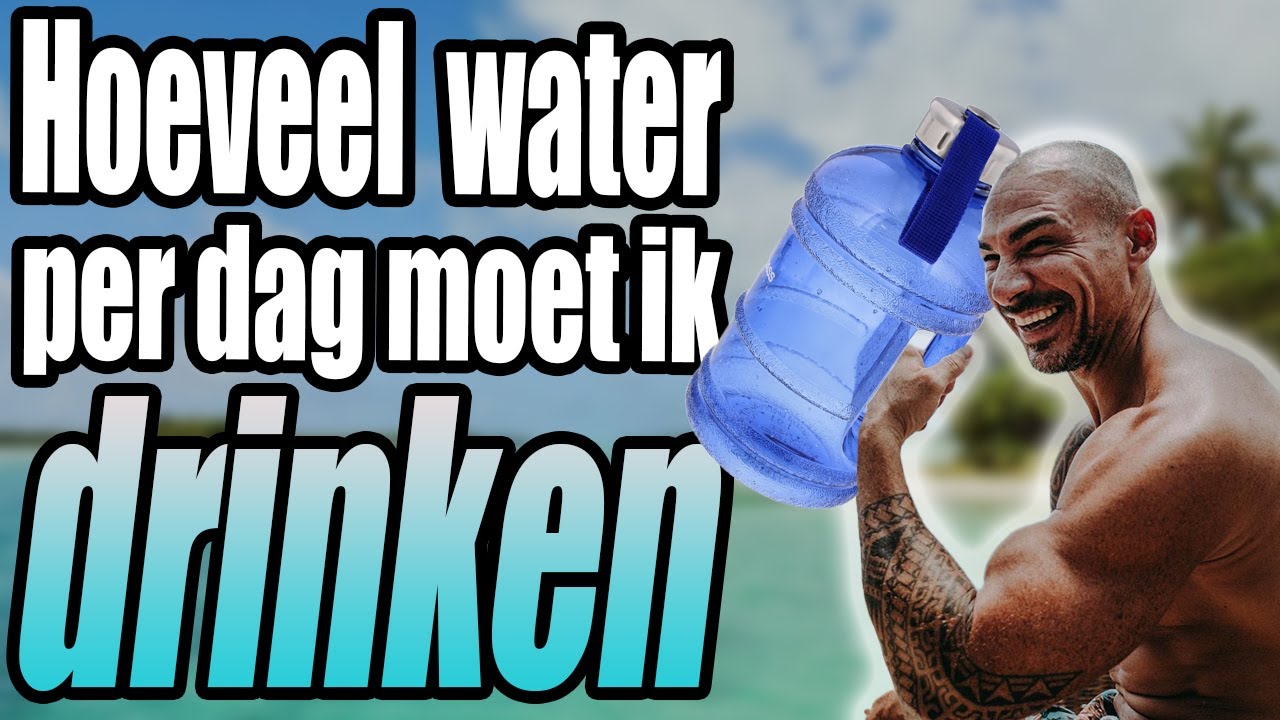 Hoeveel Water per Dag moet Ik drinken ? - YouTube - Hoeveel Water Kan Je Maximaal Drinken